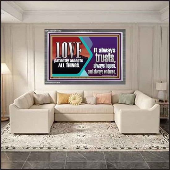 LOVE PATIENTLY ACCEPTS ALL THINGS. IT ALWAYS TRUST HOPE AND ENDURES  Unique Scriptural Acrylic Frame  GWANCHOR11762  