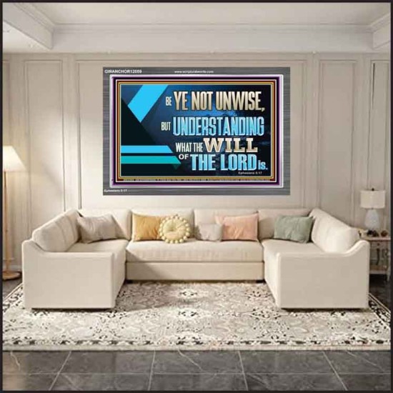 BE YE NOT UNWISE  Scripture Art Acrylic Frame  GWANCHOR12059  