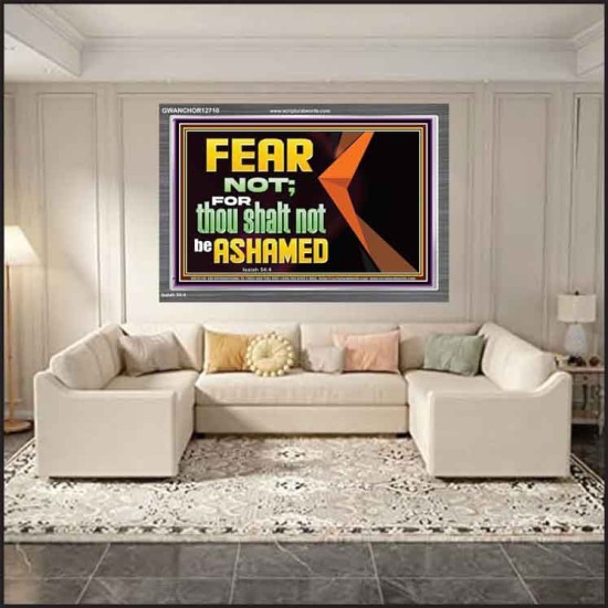 FEAR NOT FOR THOU SHALT NOT BE ASHAMED  Scriptural Acrylic Frame Signs  GWANCHOR12710  