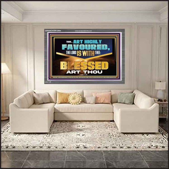 THOU ART HIGHLY FAVOURED THE LORD IS WITH THEE  Bible Verse Art Prints  GWANCHOR12954  