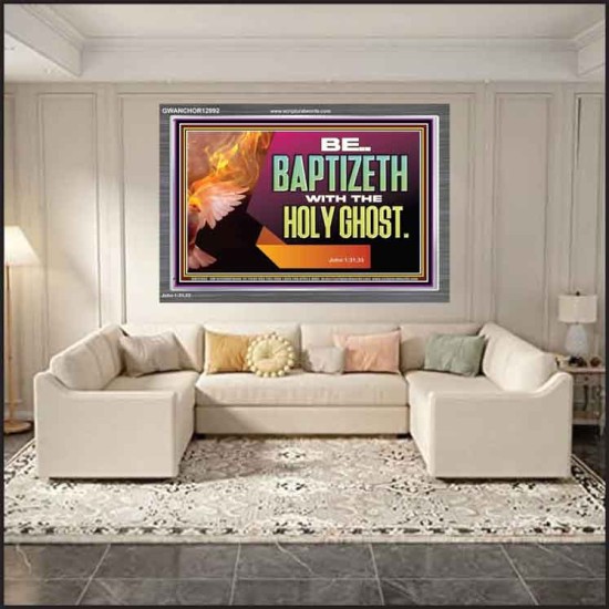 BE BAPTIZETH WITH THE HOLY GHOST  Sanctuary Wall Picture Acrylic Frame  GWANCHOR12992  