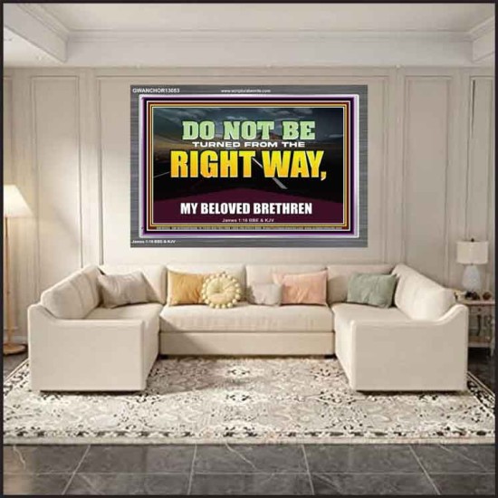 DO NOT BE TURNED FROM THE RIGHT WAY  Eternal Power Acrylic Frame  GWANCHOR13053  