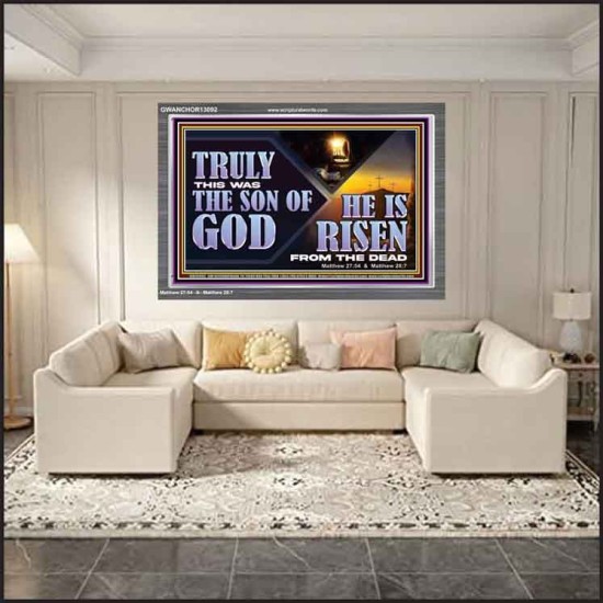 TRULY THIS WAS THE SON OF GOD HE IS RISEN FROM THE DEAD  Sanctuary Wall Acrylic Frame  GWANCHOR13092  