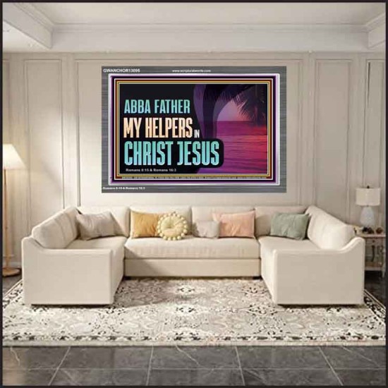 ABBA FATHER MY HELPERS IN CHRIST JESUS  Unique Wall Art Acrylic Frame  GWANCHOR13095  