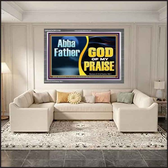 ABBA FATHER GOD OF MY PRAISE  Scripture Art Acrylic Frame  GWANCHOR13100  