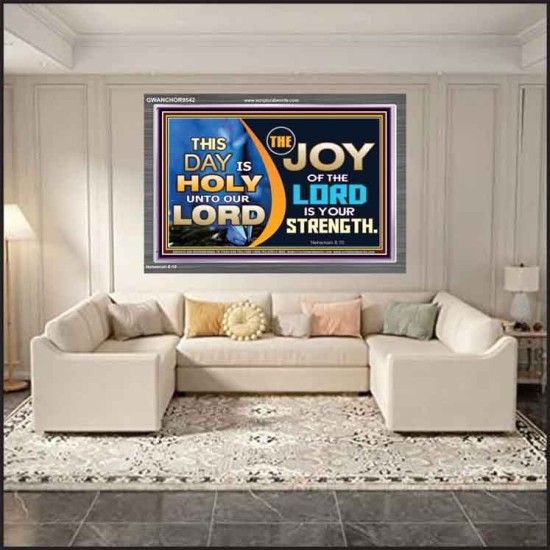 THIS DAY IS HOLY THE JOY OF THE LORD SHALL BE YOUR STRENGTH  Ultimate Power Acrylic Frame  GWANCHOR9542  