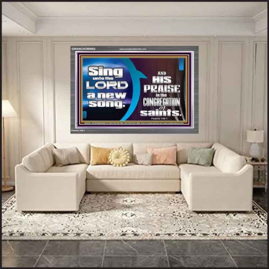 SING UNTO THE LORD A NEW SONG AND HIS PRAISE  Contemporary Christian Wall Art  GWANCHOR9962  