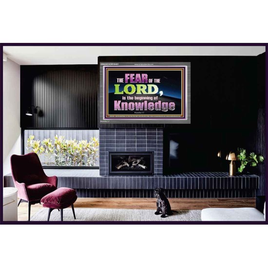 FEAR OF THE LORD THE BEGINNING OF KNOWLEDGE  Ultimate Power Acrylic Frame  GWANCHOR10401  