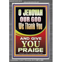 JEHOVAH OUR GOD WE GIVE YOU PRAISE  Unique Power Bible Portrait  GWANCHOR10019  "25x33"