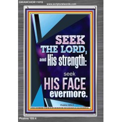 SEEK THE LORD AND HIS STRENGTH AND SEEK HIS FACE EVERMORE  Wall Décor  GWANCHOR11815  "25x33"