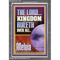 THE LORD KINGDOM RULETH OVER ALL  New Wall Décor  GWANCHOR11853  "25x33"