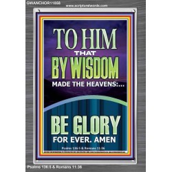 TO HIM THAT BY WISDOM MADE THE HEAVENS  Bible Verse for Home Portrait  GWANCHOR11858  "25x33"