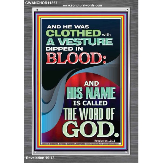 CLOTHED WITH A VESTURE DIPED IN BLOOD AND HIS NAME IS CALLED THE WORD OF GOD  Inspirational Bible Verse Portrait  GWANCHOR11867  
