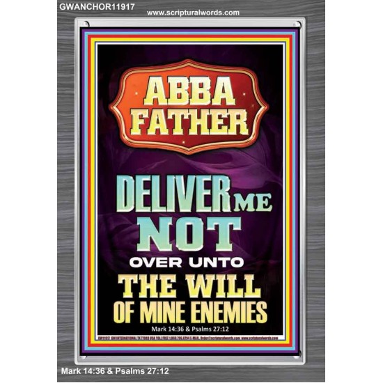 ABBA FATHER DELIVER ME NOT OVER UNTO THE WILL OF MINE ENEMIES  Ultimate Inspirational Wall Art Portrait  GWANCHOR11917  
