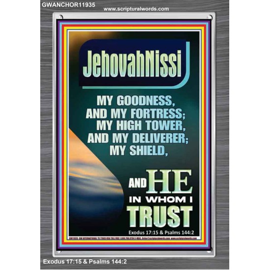JEHOVAH NISSI MY GOODNESS MY FORTRESS MY HIGH TOWER MY DELIVERER MY SHIELD  Ultimate Inspirational Wall Art Portrait  GWANCHOR11935  