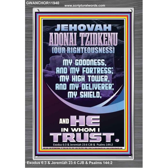 JEHOVAH ADONAI TZIDKENU OUR RIGHTEOUSNESS MY GOODNESS MY FORTRESS MY HIGH TOWER MY DELIVERER MY SHIELD  Eternal Power Portrait  GWANCHOR11940  