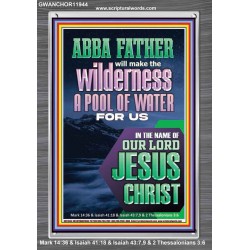 ABBA FATHER WILL MAKE THY WILDERNESS A POOL OF WATER  Ultimate Inspirational Wall Art  Portrait  GWANCHOR11944  