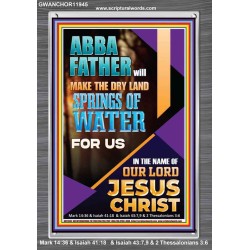 ABBA FATHER WILL MAKE THE DRY SPRINGS OF WATER FOR US  Unique Scriptural Portrait  GWANCHOR11945  