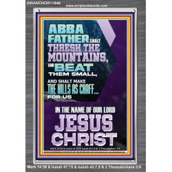 ABBA FATHER SHALL THRESH THE MOUNTAINS FOR US  Unique Power Bible Portrait  GWANCHOR11946  "25x33"