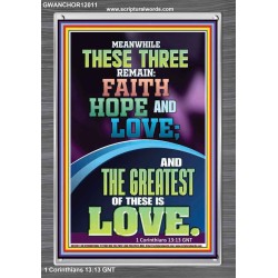 THESE THREE REMAIN FAITH HOPE AND LOVE AND THE GREATEST IS LOVE  Scripture Art Portrait  GWANCHOR12011  "25x33"