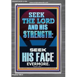 SEEK THE LORD AND HIS STRENGTH AND SEEK HIS FACE EVERMORE  Bible Verse Wall Art  GWANCHOR12184  "25x33"