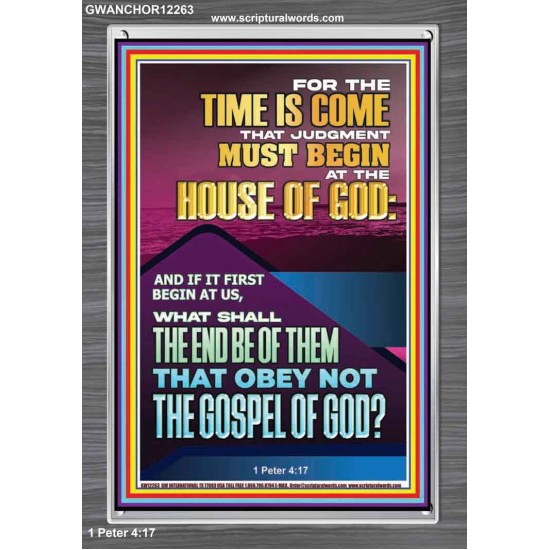 THE TIME IS COME THAT JUDGMENT MUST BEGIN AT THE HOUSE OF GOD  Encouraging Bible Verses Portrait  GWANCHOR12263  
