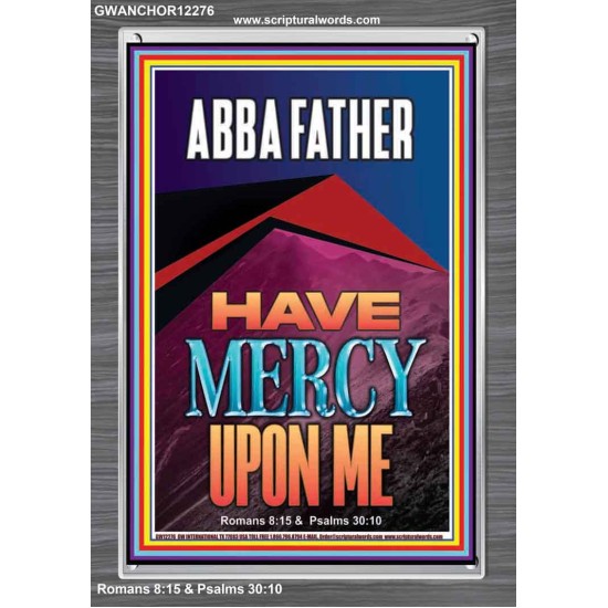 ABBA FATHER HAVE MERCY UPON ME  Contemporary Christian Wall Art  GWANCHOR12276  