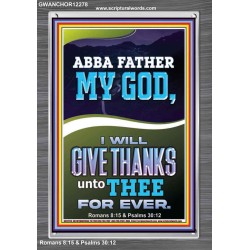 ABBA FATHER MY GOD I WILL GIVE THANKS UNTO THEE FOR EVER  Contemporary Christian Wall Art Portrait  GWANCHOR12278  "25x33"