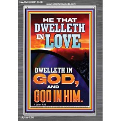 HE THAT DWELLETH IN LOVE DWELLETH IN GOD  Wall Décor  GWANCHOR12300  "25x33"