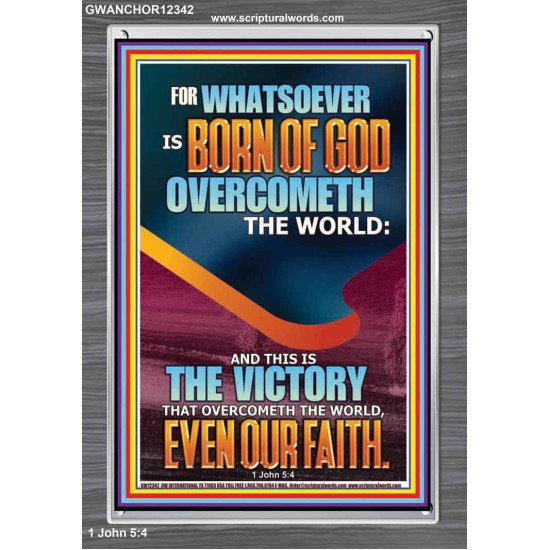 WHATSOEVER IS BORN OF GOD OVERCOMETH THE WORLD  Custom Inspiration Bible Verse Portrait  GWANCHOR12342  