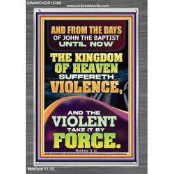 THE KINGDOM OF HEAVEN SUFFERETH VIOLENCE AND THE VIOLENT TAKE IT BY FORCE  Bible Verse Wall Art  GWANCHOR12389  "25x33"