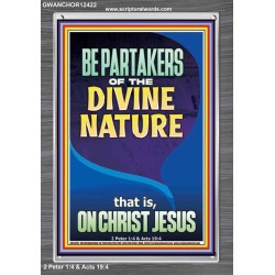 BE PARTAKERS OF THE DIVINE NATURE THAT IS ON CHRIST JESUS  Church Picture  GWANCHOR12422  "25x33"
