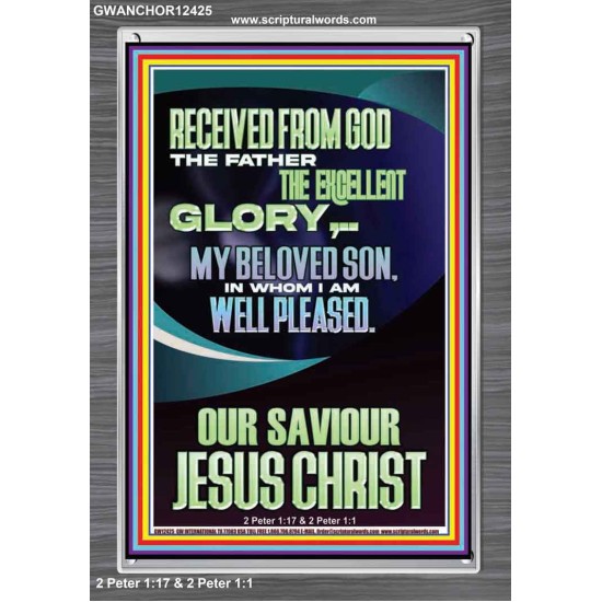 RECEIVED FROM GOD THE FATHER THE EXCELLENT GLORY  Ultimate Inspirational Wall Art Portrait  GWANCHOR12425  