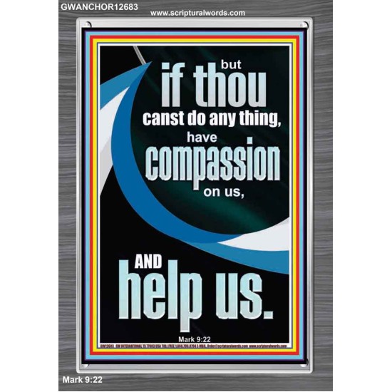 HAVE COMPASSION ON US AND HELP US  Righteous Living Christian Portrait  GWANCHOR12683  