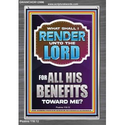 WHAT SHALL I RENDER UNTO THE LORD FOR ALL HIS BENEFITS  Bible Verse Art Prints  GWANCHOR12996  "25x33"