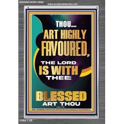 HIGHLY FAVOURED THE LORD IS WITH THEE BLESSED ART THOU  Scriptural Wall Art  GWANCHOR13002  "25x33"