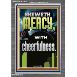 SHEWETH MERCY WITH CHEERFULNESS  Bible Verses Portrait  GWANCHOR13012  "25x33"