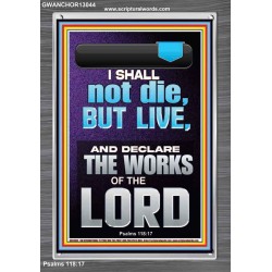 I SHALL NOT DIE BUT LIVE AND DECLARE THE WORKS OF THE LORD  Christian Paintings  GWANCHOR13044  "25x33"