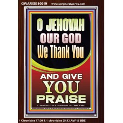 JEHOVAH OUR GOD WE GIVE YOU PRAISE  Unique Power Bible Portrait  GWARISE10019  "25x33"