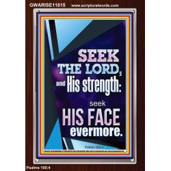 SEEK THE LORD AND HIS STRENGTH AND SEEK HIS FACE EVERMORE  Wall Décor  GWARISE11815  "25x33"