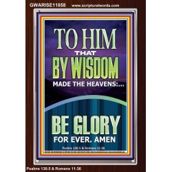 TO HIM THAT BY WISDOM MADE THE HEAVENS  Bible Verse for Home Portrait  GWARISE11858  "25x33"
