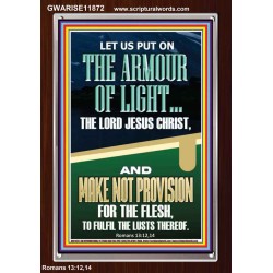 PUT ON THE ARMOUR OF LIGHT OUR LORD JESUS CHRIST  Bible Verse for Home Portrait  GWARISE11872  "25x33"