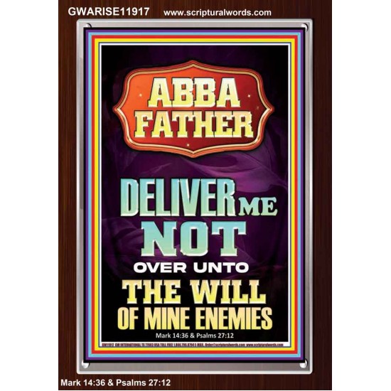 ABBA FATHER DELIVER ME NOT OVER UNTO THE WILL OF MINE ENEMIES  Ultimate Inspirational Wall Art Portrait  GWARISE11917  