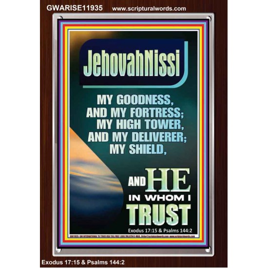 JEHOVAH NISSI MY GOODNESS MY FORTRESS MY HIGH TOWER MY DELIVERER MY SHIELD  Ultimate Inspirational Wall Art Portrait  GWARISE11935  