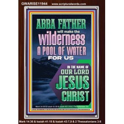 ABBA FATHER WILL MAKE THY WILDERNESS A POOL OF WATER  Ultimate Inspirational Wall Art  Portrait  GWARISE11944  "25x33"