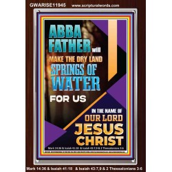 ABBA FATHER WILL MAKE THE DRY SPRINGS OF WATER FOR US  Unique Scriptural Portrait  GWARISE11945  "25x33"
