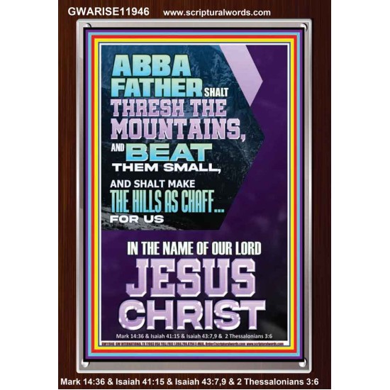 ABBA FATHER SHALL THRESH THE MOUNTAINS FOR US  Unique Power Bible Portrait  GWARISE11946  