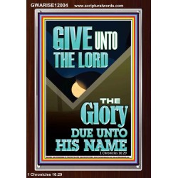 GIVE UNTO THE LORD GLORY DUE UNTO HIS NAME  Bible Verse Art Portrait  GWARISE12004  "25x33"
