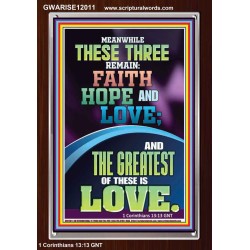 THESE THREE REMAIN FAITH HOPE AND LOVE AND THE GREATEST IS LOVE  Scripture Art Portrait  GWARISE12011  "25x33"