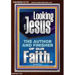 LOOKING UNTO JESUS THE FOUNDER AND FERFECTER OF OUR FAITH  Bible Verse Portrait  GWARISE12119  "25x33"